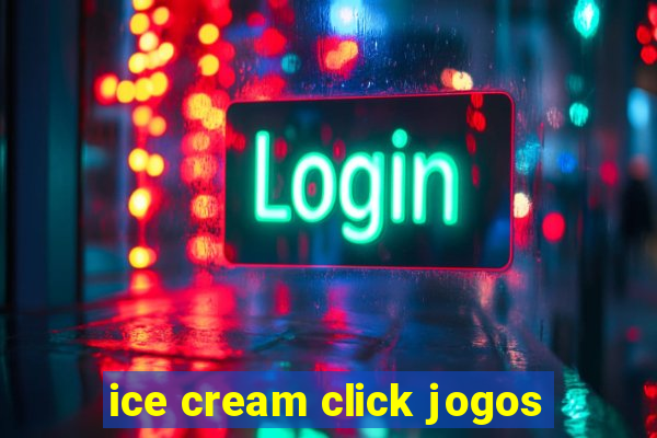 ice cream click jogos